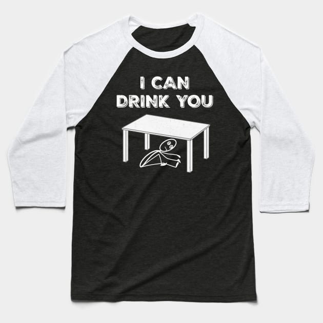 Funny Adult Alcohol Beer Wine Lover Sarcasm I Can Drink You Humor Baseball T-Shirt by egcreations